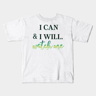 I can and I will, Watch Me Kids T-Shirt